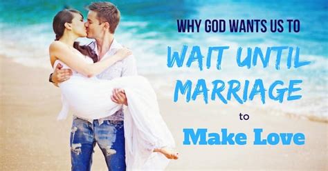 Why God Wants Us To Wait Until Marriage For Sex To Love