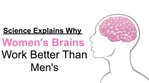 science explains why women s brains work better than men s