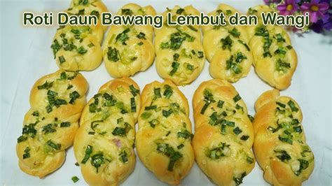 Roti Daun Bawang Lembut Dan Wangi Youtube