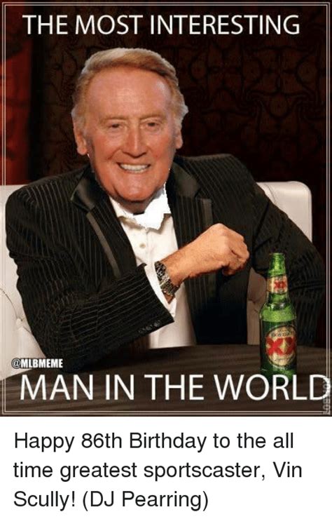 The Most Interesting Mlbmeme Man In The World Happy 86th
