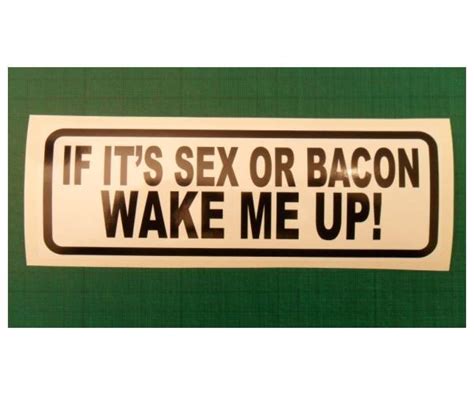 if it s sex or bacon wake me up funny vinyl sticker decal 1