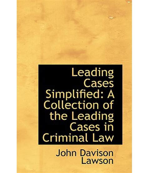 leading cases simplified a collection of the leading cases in criminal