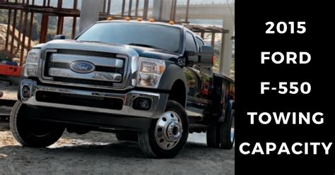 2015 Ford F550 Towing Capacity With Chart Legacy Of Toughness The