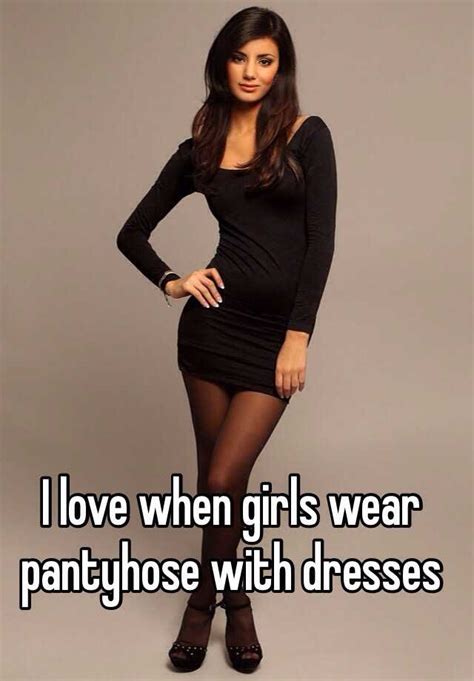 i love when girls wear pantyhose with dresses