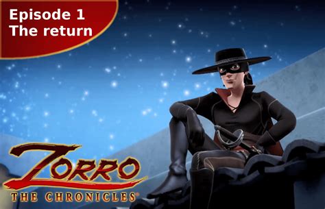 Zorro The Chronicles Episode 1 The Return Youtube Description El Zorro
