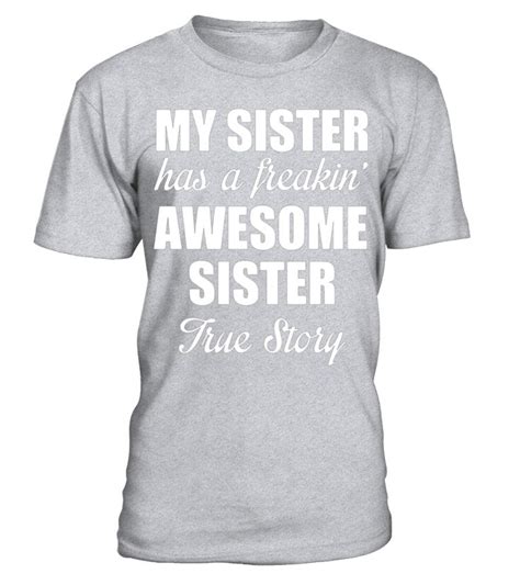My Sister Has A Freakin Awesome Sister True Story T Shirt Sister