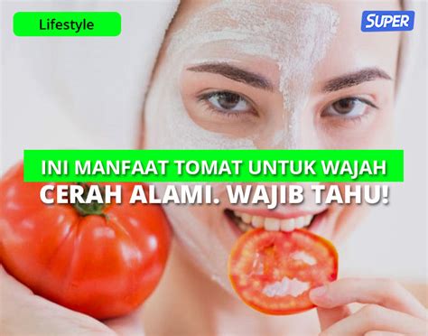 manfaat tomat  wajah cerah alami wajib tahu