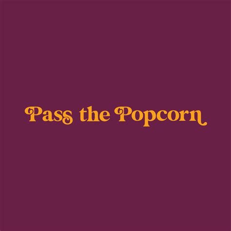 Pass The Popcorn