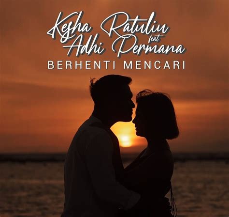 Lirik Lagu Berhenti Mencari Kesha Ratuliu Feat Adhi Permana 456lyrics