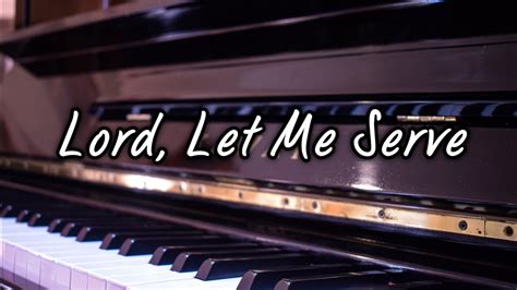 Lord Let Me Serve W Lyrics [piano Accompaniment The Wilds] Youtube