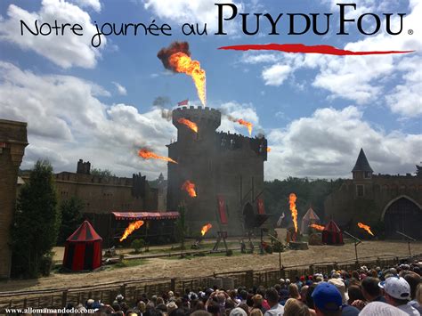 Notre Journée Au Puy Du Fou Astuces Et Vidéo Allo Maman Dodo