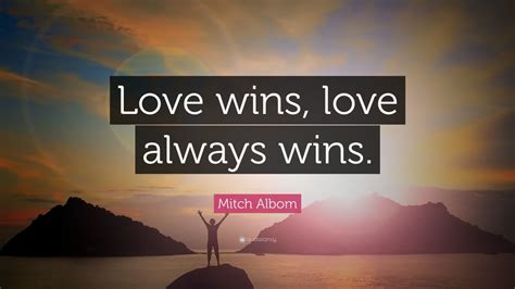 mitch albom quote love wins love  wins  wallpapers