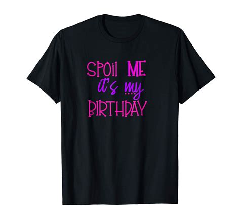 Spoil Me Its My Birthday Shirts Birthday T Shirt Zelitnovelty