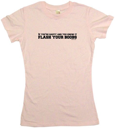 if you re happy and you know it flash your boobs womens tee shirt ebay