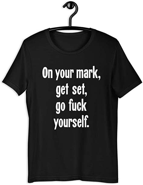 New Black Novelty Comedy T Shirt On Your Mark Get Set Go Fuck Yourself