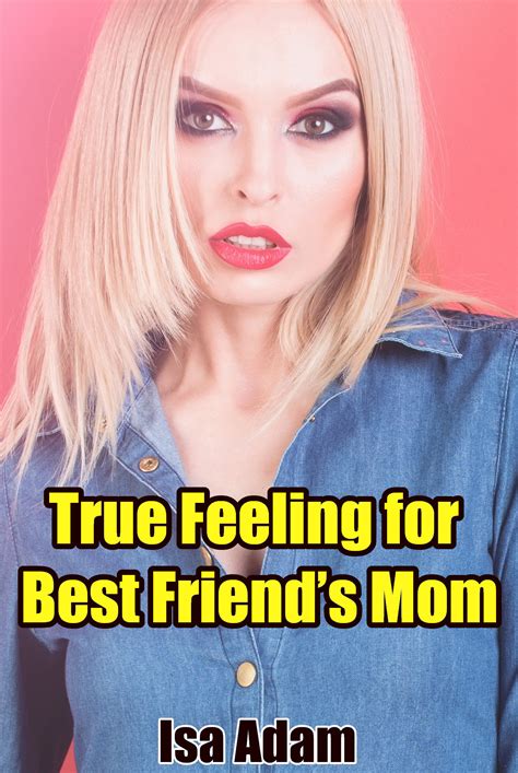 True Feeling For Best Friend’s Mom By Isa Adam Goodreads