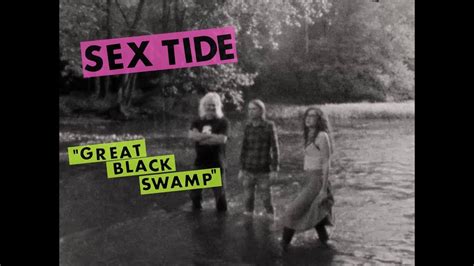 Sex Tide Great Black Swamp Youtube