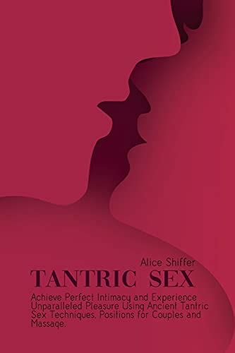 Tantric Sex Achieve Perfect Intimacy And Experience Unparalleled