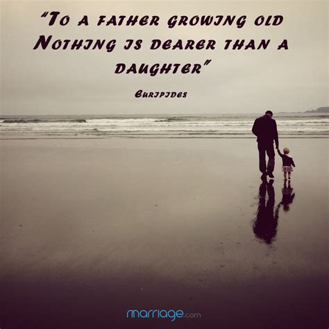 couple quotes to a father growing old nothing is dearer than a