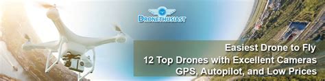 easiest drone  fly  top drones  excellent cameras gps autopilot   prices