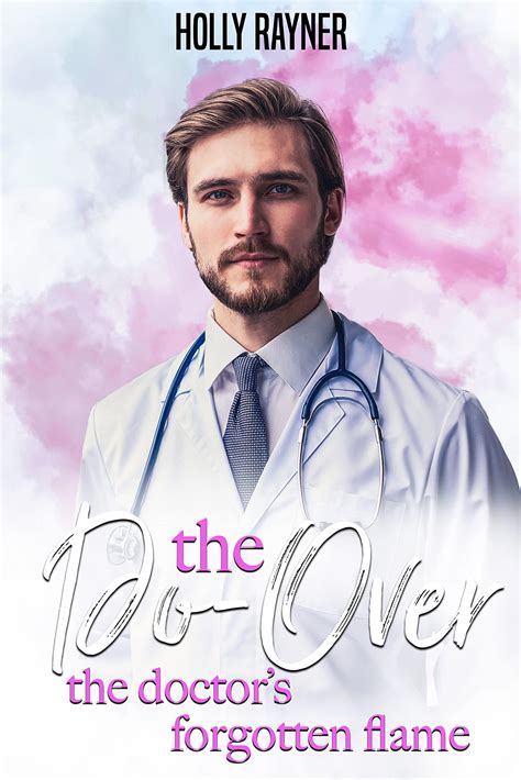 The Do Over The Doctors Forgotten Flame By Holly Rayner Goodreads