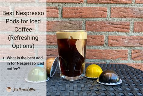 nespresso pods  iced coffee refreshing options