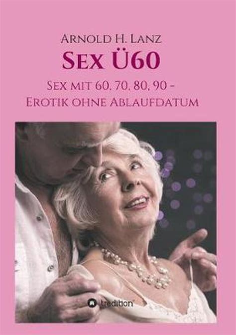Sex 60 Arnold H Lanz 9783748295686 Boeken