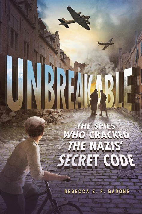Unbreakable The Spies Who Cracked The Nazis Secret Code