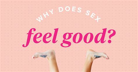 Why Does Sex Feel Good For Men And Women