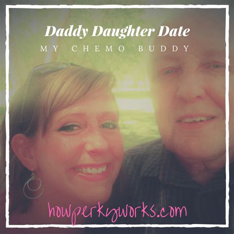 Daddy Daughter Date Both On Chemo How Perky Works
