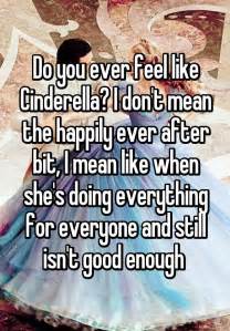 Do You Ever Feel Like Cinderella I Don T Mean The Happily Ever After