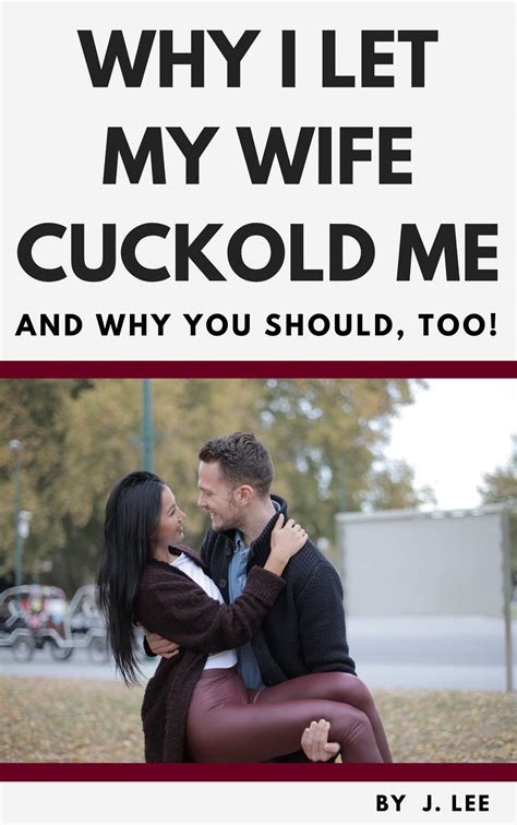 Why I Let My Wife Cuckold Me And Why You Should Too By J Lee