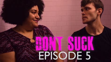 Don T Suck Web Series Episode 5 Youtube