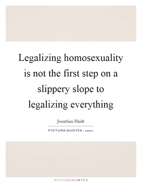 legalizing homosexuality is not the first step on a slippery