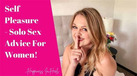 Self Pleasure Solo Sex Advice For Women Youtube