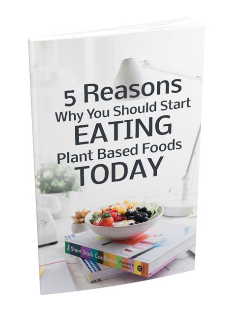 5 Reasons Why You Should Start Eating Plant Based Foods Today