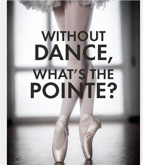 Ballet Quotes Dance Quotes Dance Quotes Inspirational Dancer Quotes