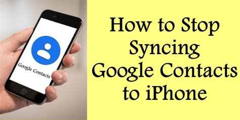 stop syncing google contacts  iphone