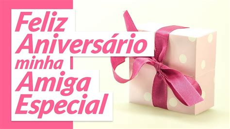 um feliz aniversario minha amiga especial youtube
