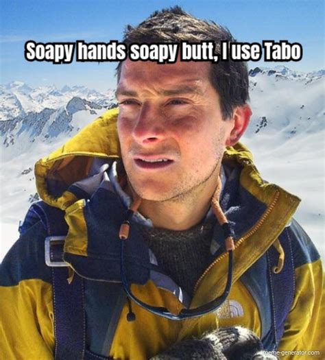 soapy hands soapy butt i use tabo meme generator