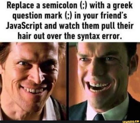 replace  semicolon   greek question mark   friends