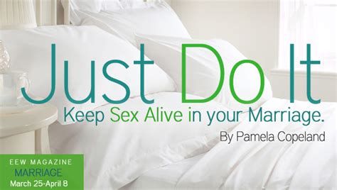 just do it keep sex alive in your marriage marriage matters news from a faith based perspective