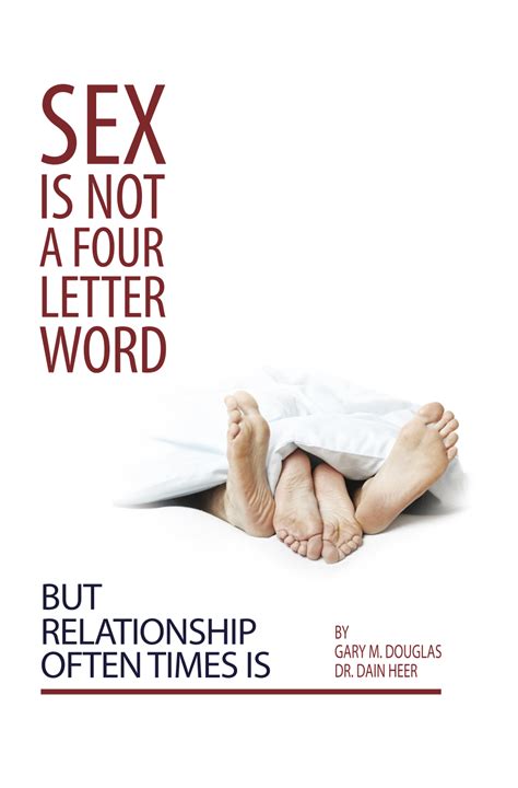 sex is not a four letter word but relationship often times is gary m