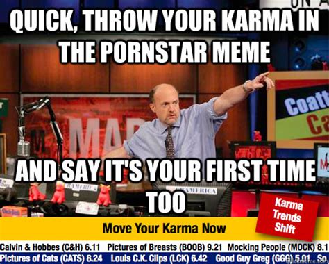 quick throw your karma in the pornstar meme and say it s your first time too mad karma with