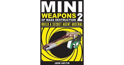 mini weapons  mass destruction  build  secret agent arsenal  john austin