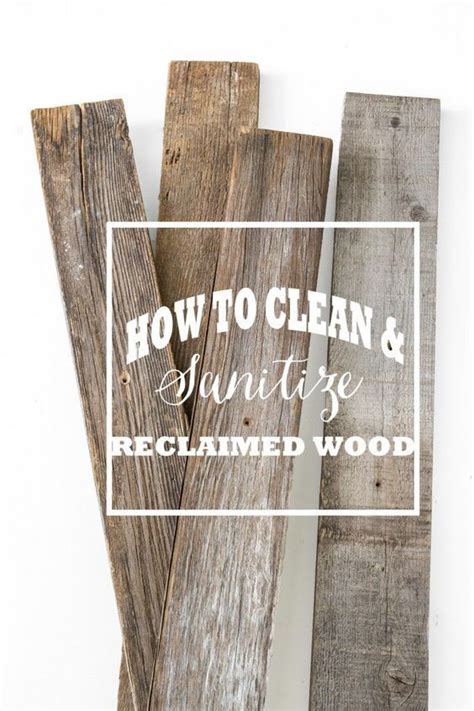 clean  sanitize reclaimed wood barn wood projects