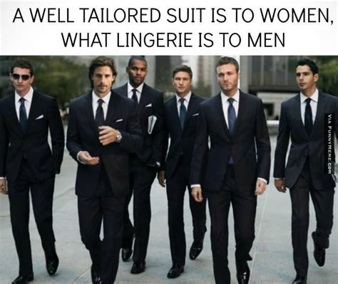 Funny Memes Well Tailored Suit Is To Women What Lingerie
