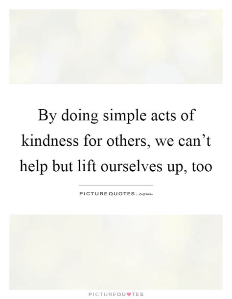 acts  kindness quotes sayings acts  kindness picture quotes