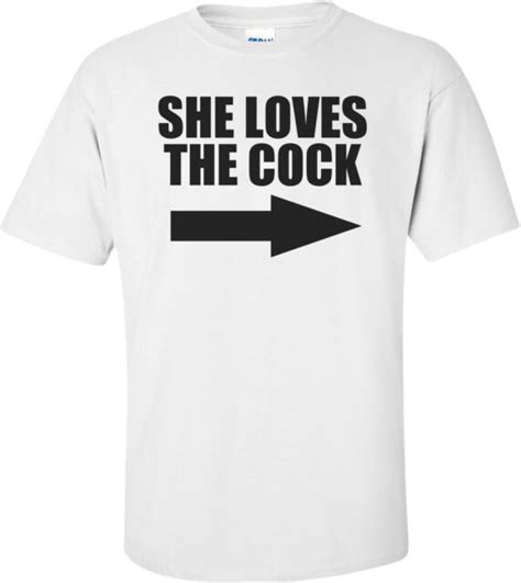 she loves the cock offensive t shirt ebay