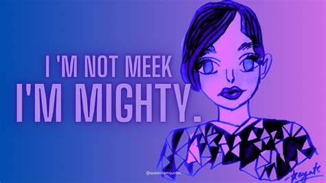 i m not meek i m mighty